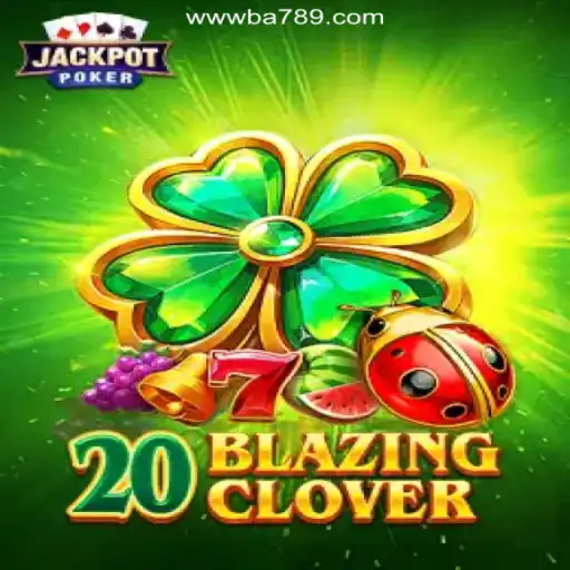 Discover the Thrills of 20BlazingClover on BA789.COM Platform-Oficial Slots Brasil